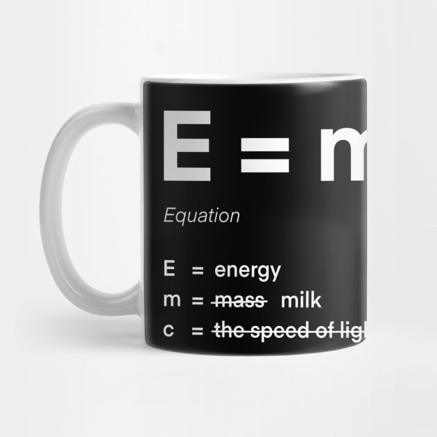 Energy is milk and coffee equation e=mc2 by zoeexhibition